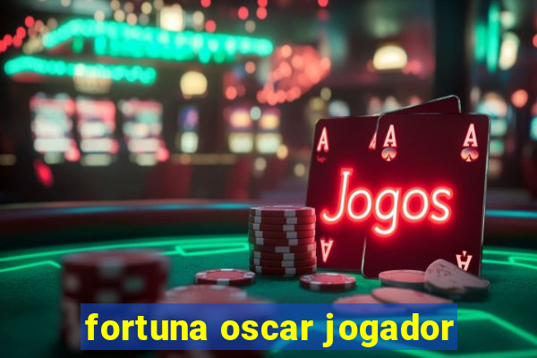 fortuna oscar jogador